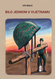 Title: Bilo jednom u Vijetnamu, Author: Ivo Bailo