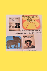 Title: Little Lorrie Lincoln Goes to James and Pearl's Zoo (Book Three), Author: Lorrie Hewitt