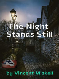 Title: The Night Stands Still, Author: Vincent Miskell