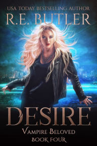 Title: Desire (Vampire Beloved Book Four), Author: R.E. Butler