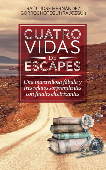 Cuatro vidas de escapes: Una maravillosa fábula y tres relatos sorprendentes con finales electrizantes