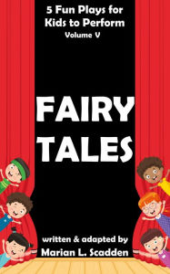 Title: 5 Fun Plays for Kids to Perform Vol. V: Fairy Tales, Author: Marian Scadden