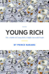 Title: Young Rich: The 11 Habits of Young, Rich and Highly Successful People, Author: Prince Narams