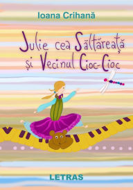 Title: Julie Cea Saltareata Si Vecinul Cioc-Cioc, Author: Ioana Crihana