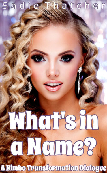 What's in a Name?: A Bimbo Transformation Dialogue