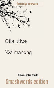 Title: Otla utlwa wa manong, Author: Onkarabetse Zondo