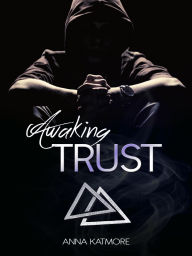 Title: Awaking Trust (Crushed Hearts, #3), Author: Anna Katmore