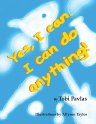 Title: Yes, I Can. I Can Do Anything!, Author: Tobi Pavlas