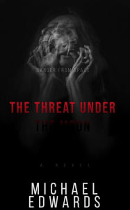 Title: The Threat under the Moon, Author: Michael Edwards