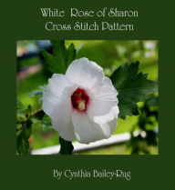 Title: White Rose of Sharon Cross Stitch Pattern, Author: Cynthia Bailey-Rug
