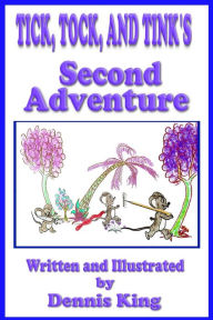 Title: Tick, Tock, and Tink's 2nd Adventure, Author: Dennis King