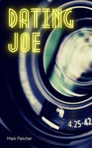 Title: Dating Joe, Author: Mark Fletcher