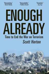 Title: Enough Already: Time to End the War on Terrorism, Author: Scott Horton