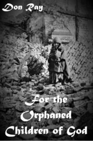 Title: For the Orphaned Children of God, Author: Don Ray