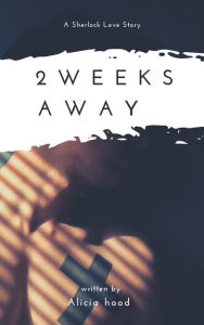 Title: 2 Weeks Away, Author: Alica Hood