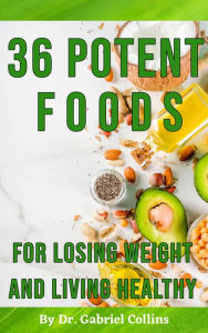 Title: 36 Potent Foods, Author: Dr. Gabriel Collins