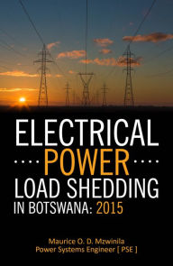 Title: Electrical Power Load Shedding In Botswana: 2015, Author: Maurice O. D. Mzwinila