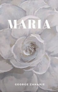 Title: Maria - Editia in limba romana (Romanian language edition), Author: George Zaharie