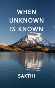 Title: When Unknown Is Known, Author: Sakthi
