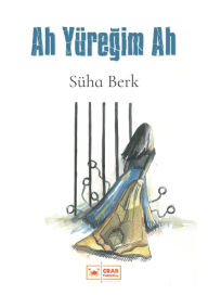 Title: Ah Yuregim Ah, Author: Süha Berk