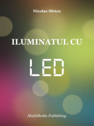 Title: Iluminatul cu LED, Author: Nicolae Sfetcu
