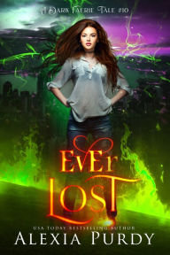 Title: Ever Lost (A Dark Faerie Tale #10), Author: Alexia Purdy