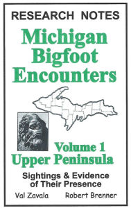 Title: Michigan Bigfoot Encounters Volume 1: Upper Peninsula, Author: Robert C. Brenner