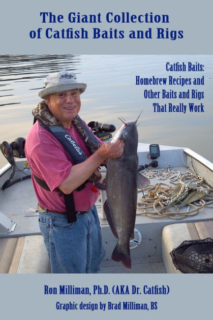 The Giant Collection of Catfish Baits and Rigs: Catfish Baits: Homebrew  Recipes and Other Baits and Rigs That Really Work by Ron Milliman, eBook