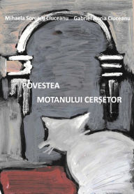 Title: Motanul Cersetor - editia in limba romana (Romanian language edition), Author: Mihaela Sorescu Ciuceanu