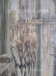 Title: Het Zilveren Spoor IV: Luna, Author: Michel Vallier