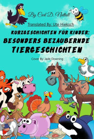 Title: Kurzgeschichten Für Kinder: Besonders Bezaubernde Tiergeschichten, Author: Carl D. Nuttall