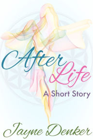 Title: After Life: A Short Story, Author: Jayne Denker