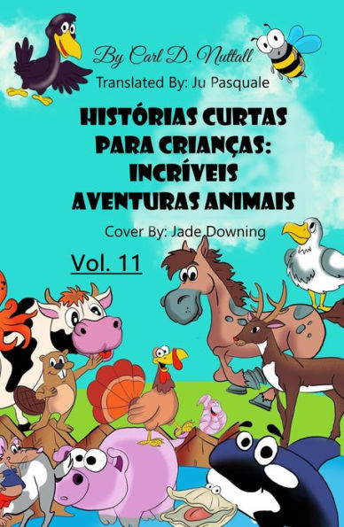 Histórias Curtas Para Crianças: Incríveis Aventuras Animais - Vol. 11