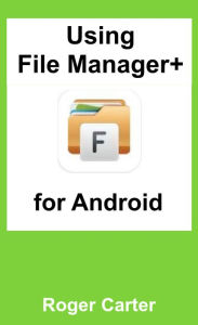 Title: Using File Manager Plus for Android, Author: Roger Carter