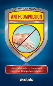 Title: Anti-Compulsion: Quick Methods to Cope with Obsessive-Compulsive Disorder, Author: Instafo