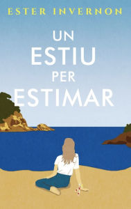 Title: Un estiu per estimar, Author: Ester Invernon