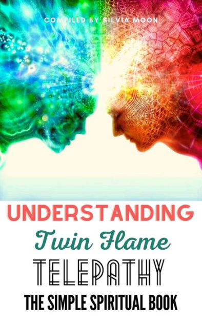 Understanding Twin Flame Telepathy The Simple Spiritual Book For 3839