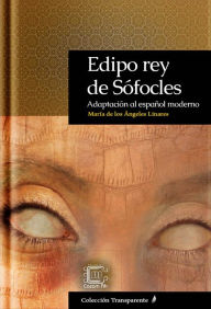 Title: Edipo rey de Sófocles: Adaptación al español moderno, Author: María de los Ángeles Linares Mendoza