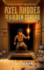 Title: Axel Rhodes and the Golden Scarab (Axel Rhodes Adventures, #1), Author: S.W. Lothian