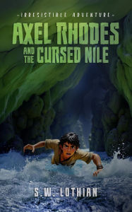 Title: Axel Rhodes and the Cursed Nile (Axel Rhodes Adventures, #2), Author: S.W. Lothian