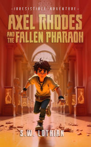Title: Axel Rhodes and the Fallen Pharaoh (Axel Rhodes Adventures, #3), Author: S.W. Lothian