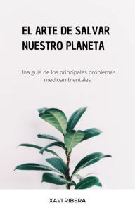 Title: El arte de salvar nuestro planeta, Author: Xavi Ribera