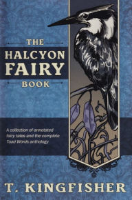 Title: The Halcyon Fairy Book, Author: T. Kingfisher
