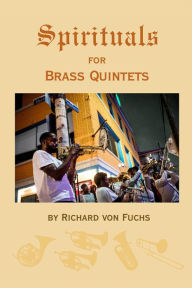 Title: Spirituals for Brass Quintets, Author: Richard von Fuchs