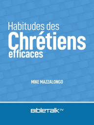 Title: Habitudes des chrétiens efficaces, Author: Mike Mazzalongo