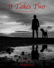 Title: It Takes Two: A Short Story Collection, Author: Macavous