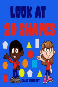 Title: Look at 2d Shapes, Author: Cally Finsbury