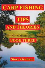 Title: Carp Fishing Tips And Theories: Book Three, Author: Steve Graham