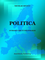 Title: Politica: Introducere în Politologie, Author: Nicolae Sfetcu