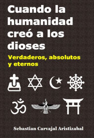 Title: Cuando La Humanidad Creó a Los Dioses, Author: Sebastian Carvajal Aristizabal